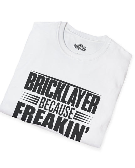 White t-shirt with black text 'BRICKLAYER BECAUSE FREAKIN'' on a white background